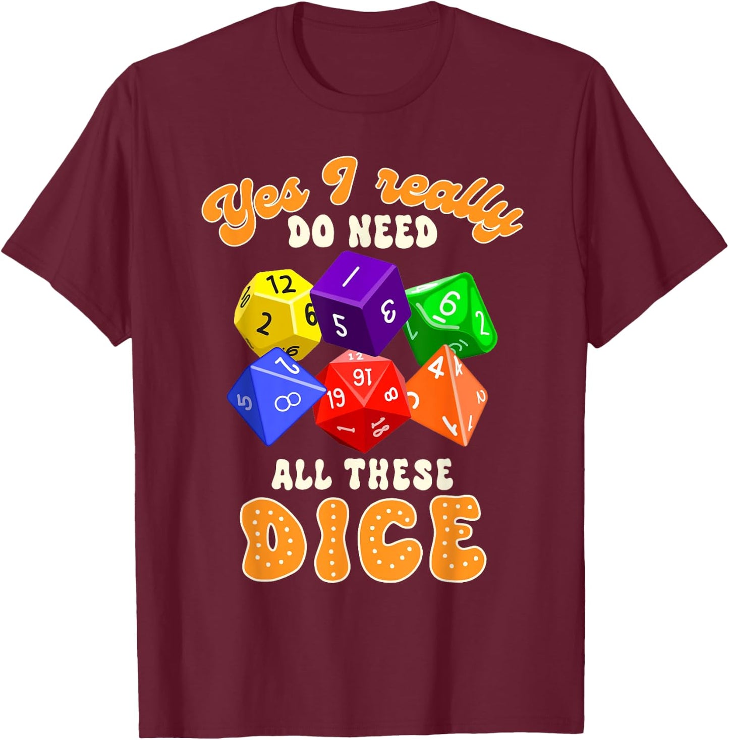 Bunco Player Game Night Yes I Really Do Need All These Dice T-Shirt - T-Shirt | Maroon