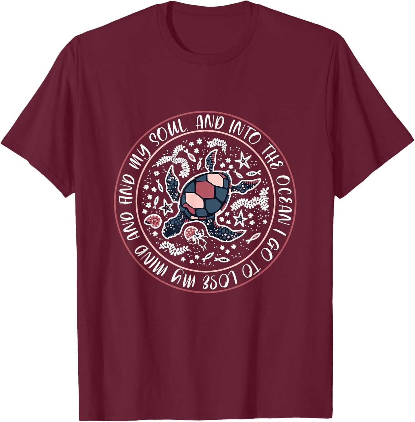 And Into The Ocean I Go To Lose My Mind And Find My Soul T-Shirt - T-Shirt | Maroon