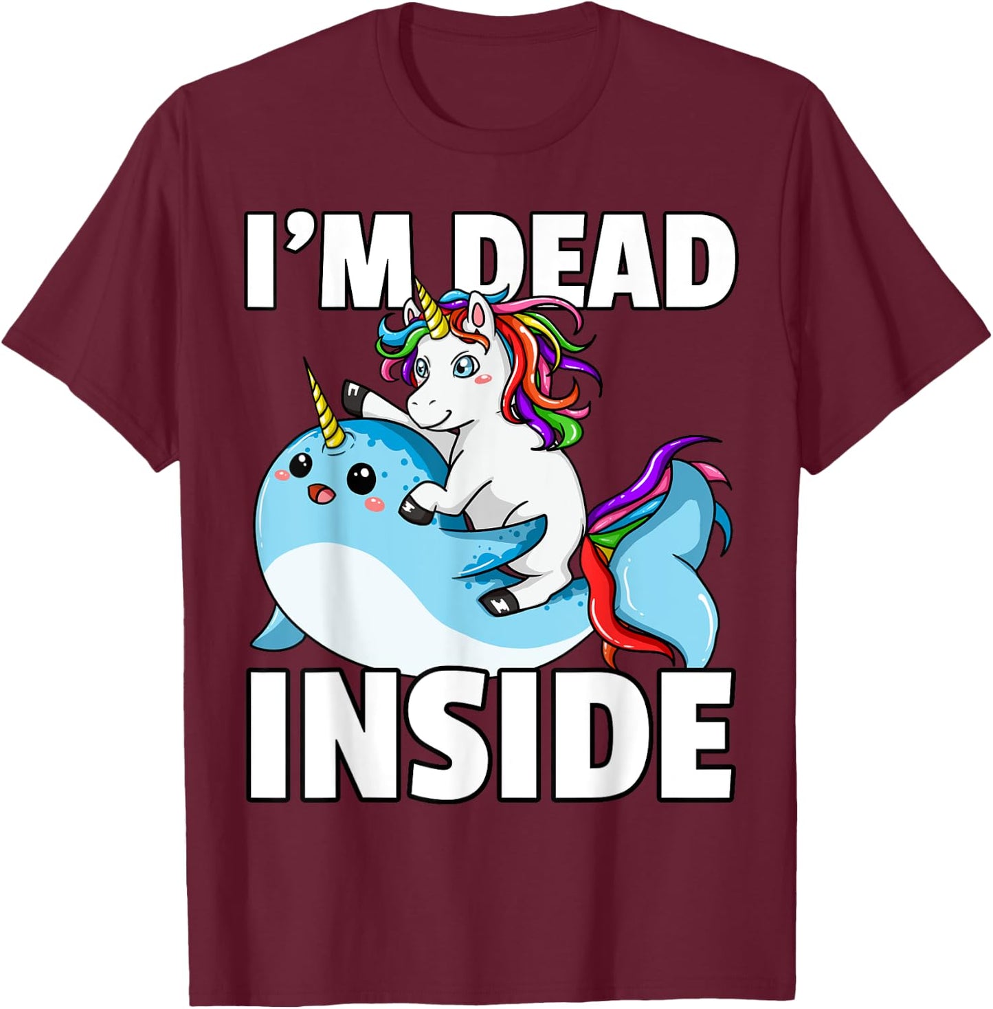 I'm Dead Inside for Narwhal Unicorn Lover T-Shirt - T-Shirt | Maroon