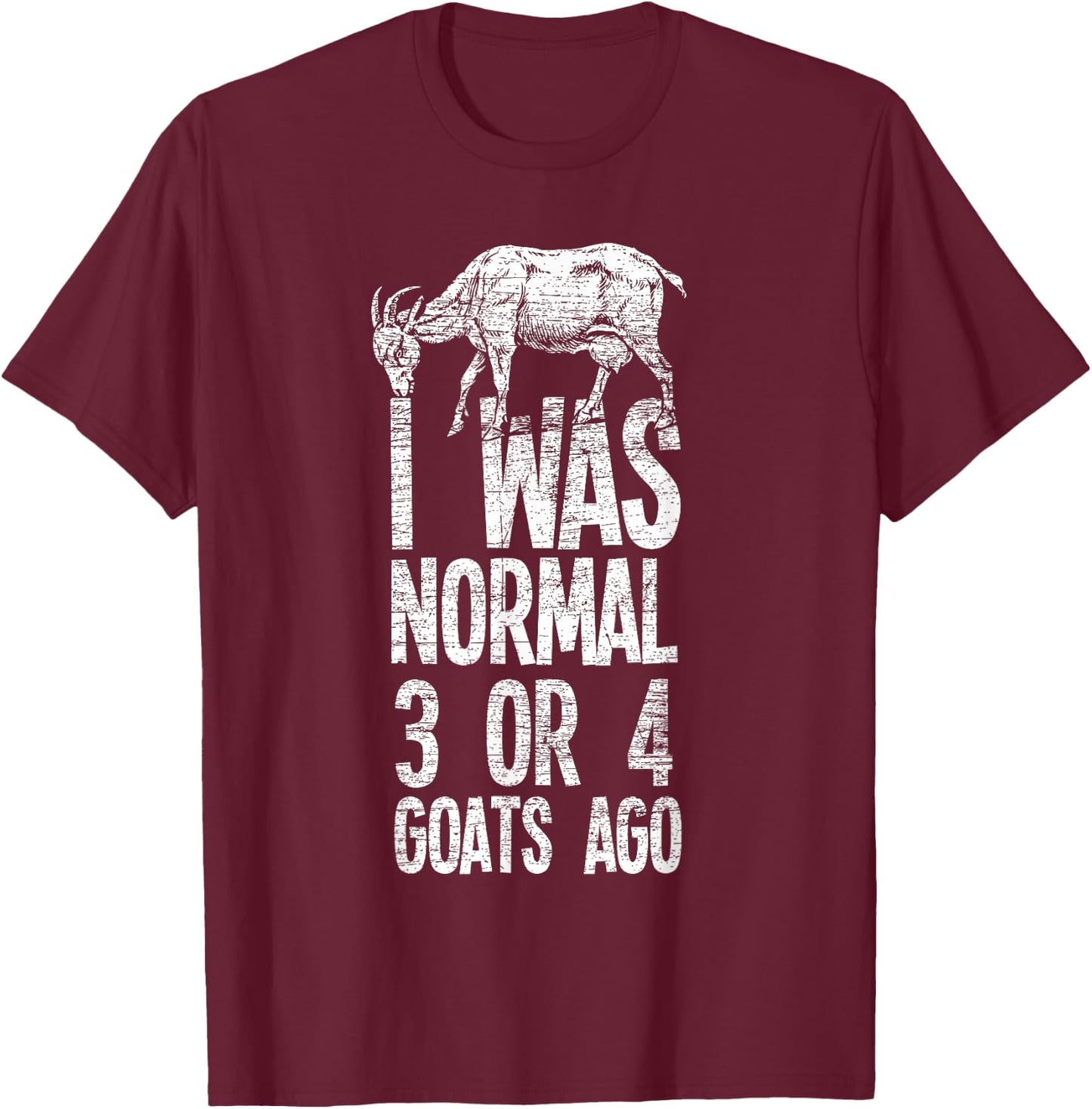 Three or four goats ago I was still a normal goat T-Shirt - T-Shirt | Maroon