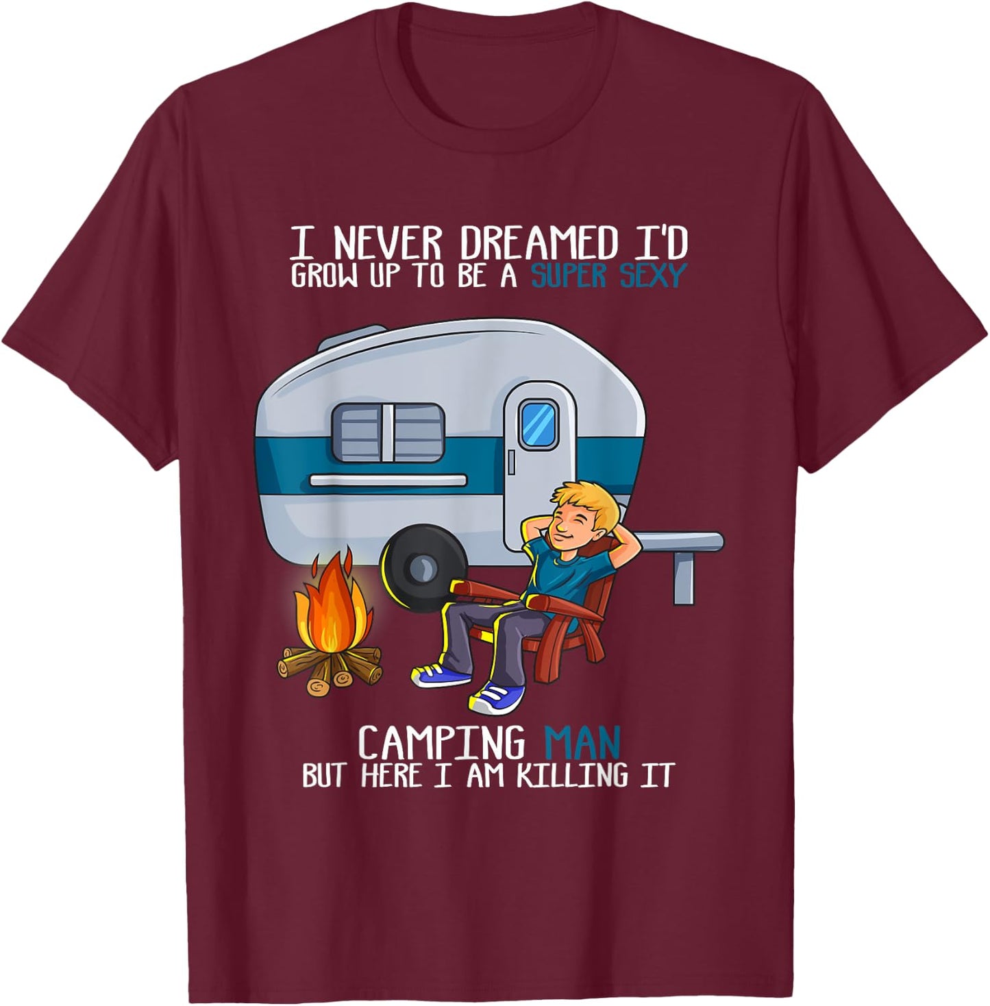 I Never Dreamed I'd Grow Up Fathers Day Sexy Camping Man T-Shirt - T-Shirt | Maroon