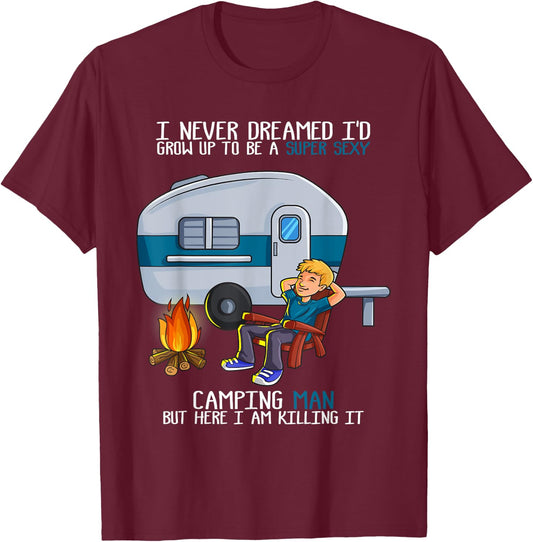 I Never Dreamed I'd Grow Up Fathers Day Sexy Camping Man T-Shirt - T-Shirt | Maroon
