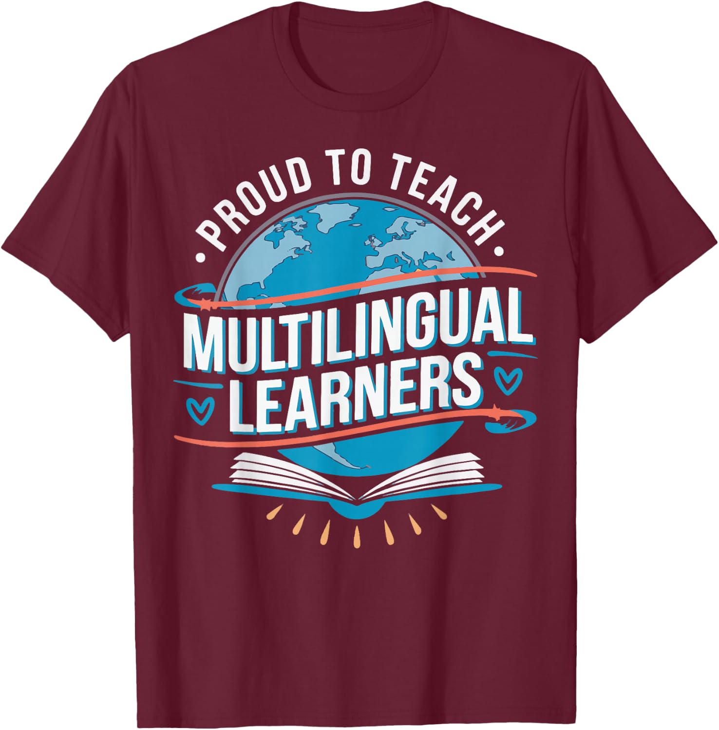 Proud To Teach Multilingual Learners ESL Teacher T-Shirt - T-Shirt | Maroon