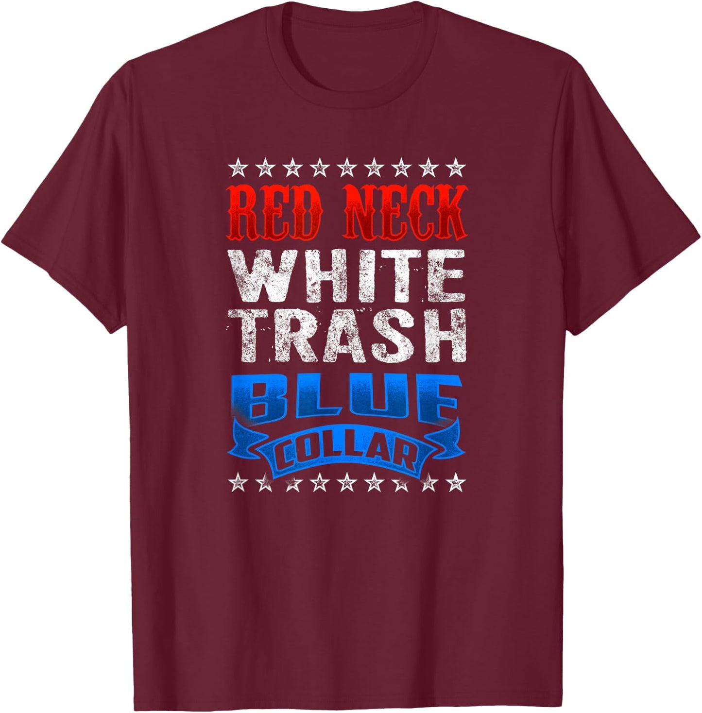 Funny Redneck White Trash Blue Collar Red Neck T-Shirt - T-Shirt | Maroon