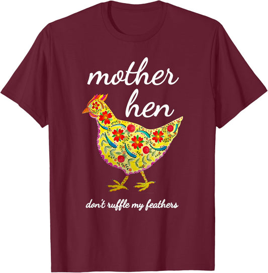 Mother Hen Don't Ruffle My Feathers Chicken Lover T-Shirt - T-Shirt | Maroon