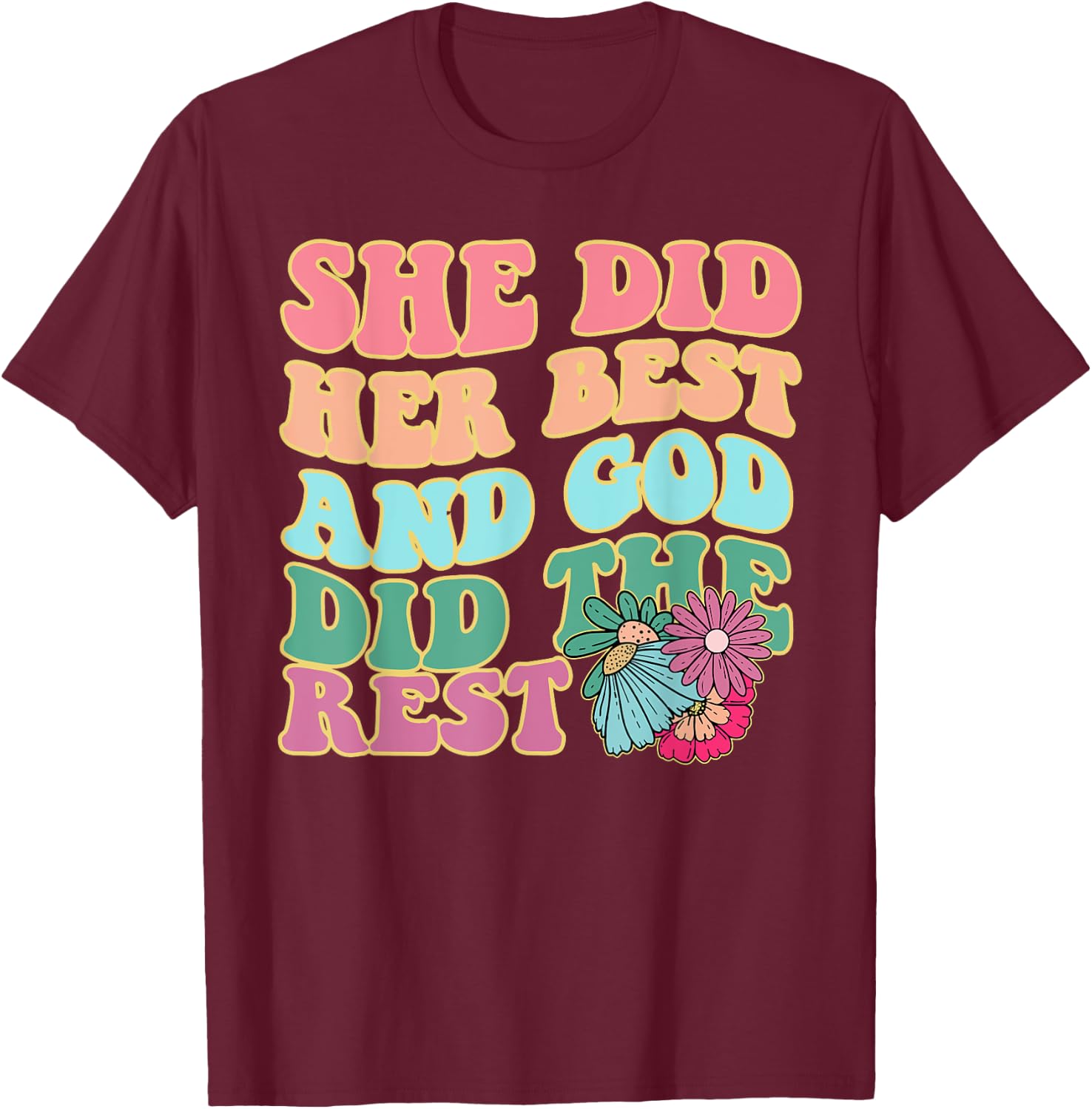 She Did Her Best And God Did The Rest Apparel T-Shirt - T-Shirt | Maroon