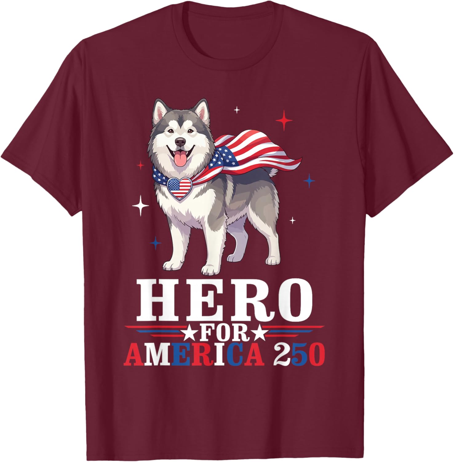 Alaskan Malamute Dog Hero for America Birthday 250 Patriotic T-Shirt - T-Shirt | Maroon