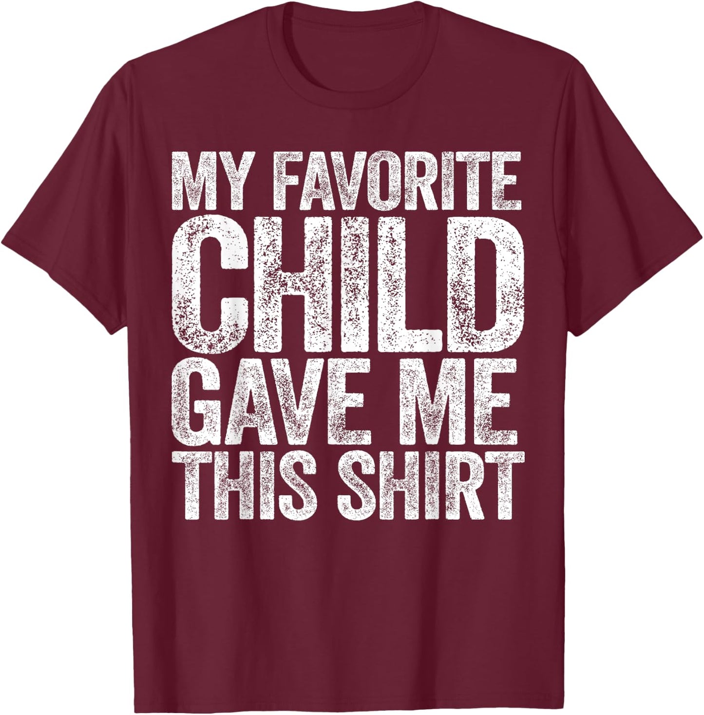 My Favorite Child Gave Me This Shirt Shirt Favorite Kid T-Shirt - T-Shirt | Maroon