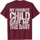 My Favorite Child Gave Me This Shirt Shirt Favorite Kid T-Shirt - T-Shirt | Maroon