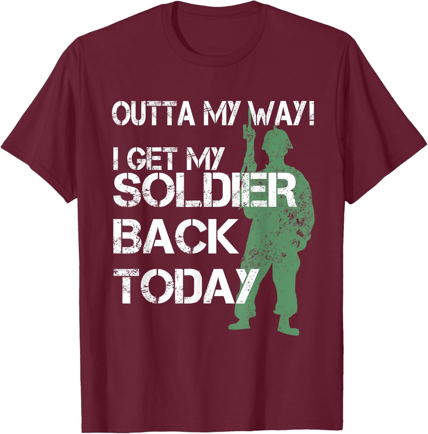 Outta My Way I Get My Soldier Back Today T Shirt Homecoming T-Shirt - T-Shirt | Maroon