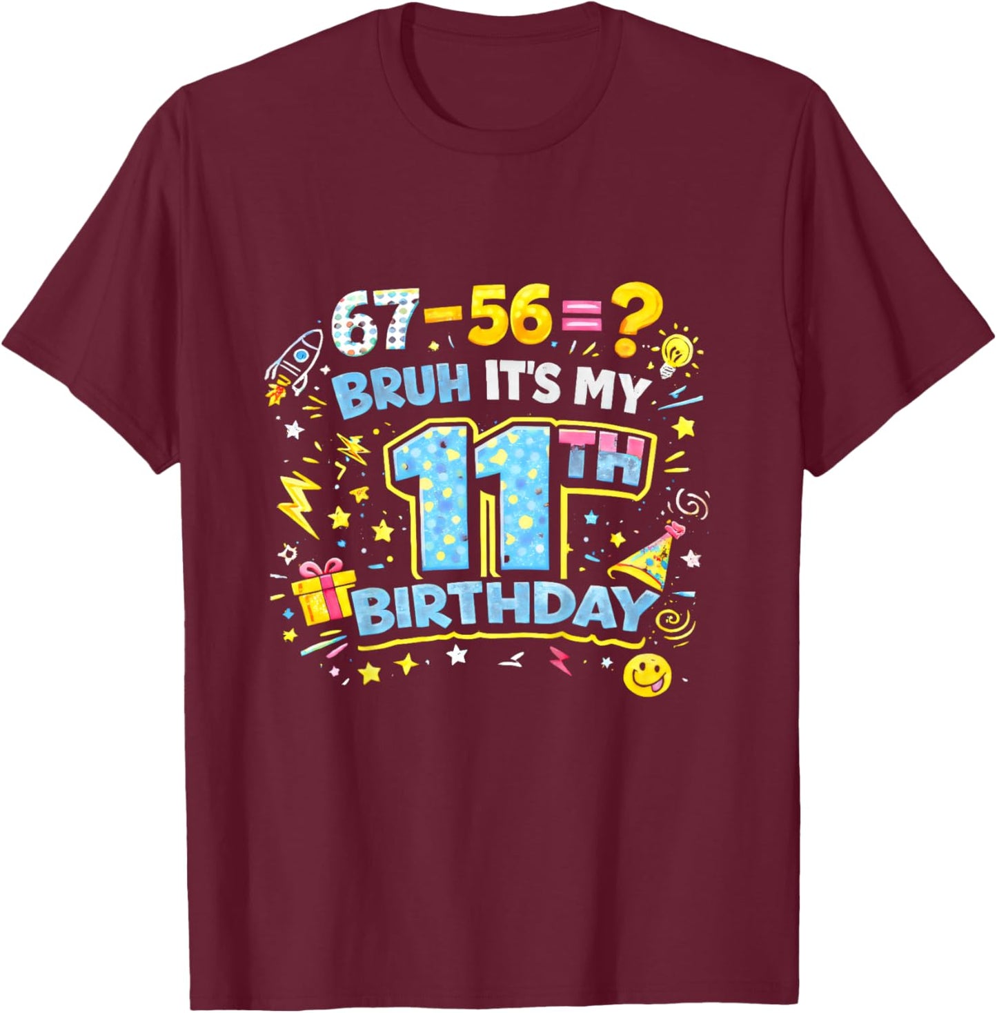 Bruh It’s My 11th Birthday Funny 67 Kids Party Boys Girls T-Shirt - T-Shirt | Maroon