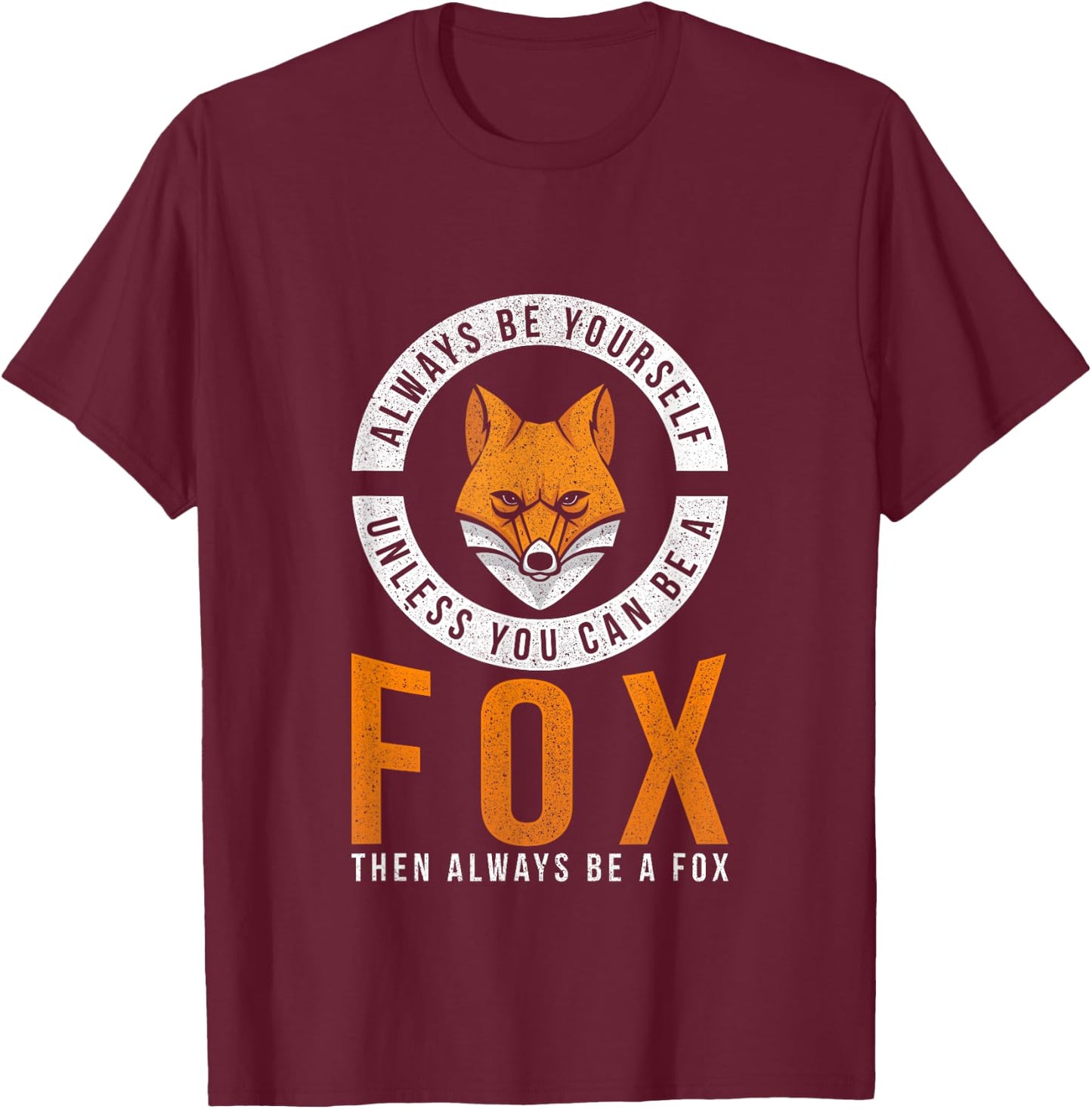 Always Be Yourself Unless You Can Be A Fox T-Shirt - T-Shirt | Maroon