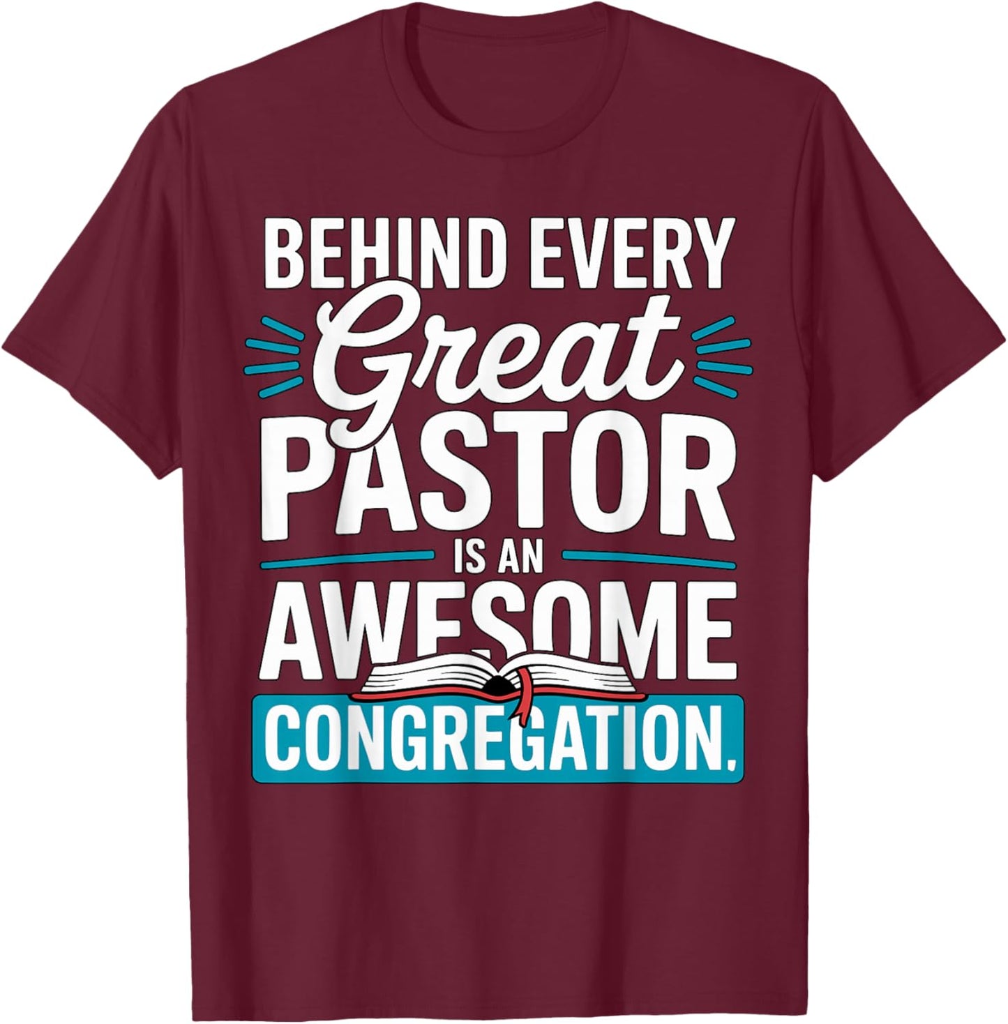 Behind Every Great Pastor is an Awesome Congregation T-Shirt - T-Shirt | Maroon