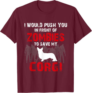 I Would Push You In Front Of Zombies To Save My Corgi Cute Dog Lover T-Shirt - T-Shirt | Maroon