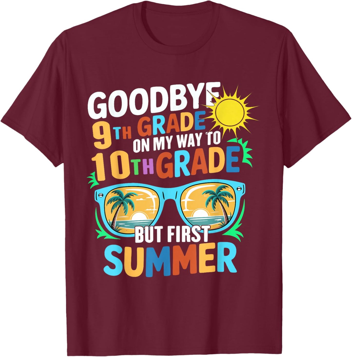 GoodBye 9th Grade On My Way To 10th Grade But First Summer T-Shirt - T-Shirt | Maroon