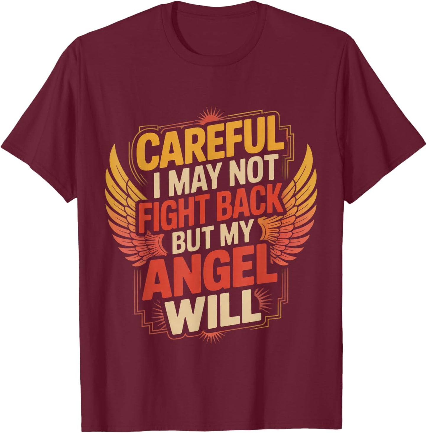 Careful I May Not Fight Back But My Angel Will T-Shirt - T-Shirt | Maroon