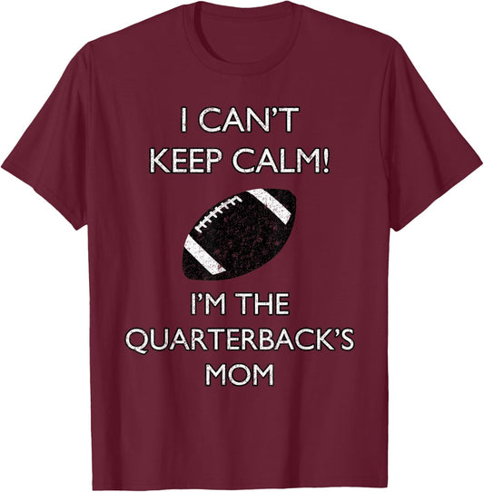 I Can't Keep Calm I'm The Quarterback's Mom Football T-Shirt - T-Shirt | Maroon