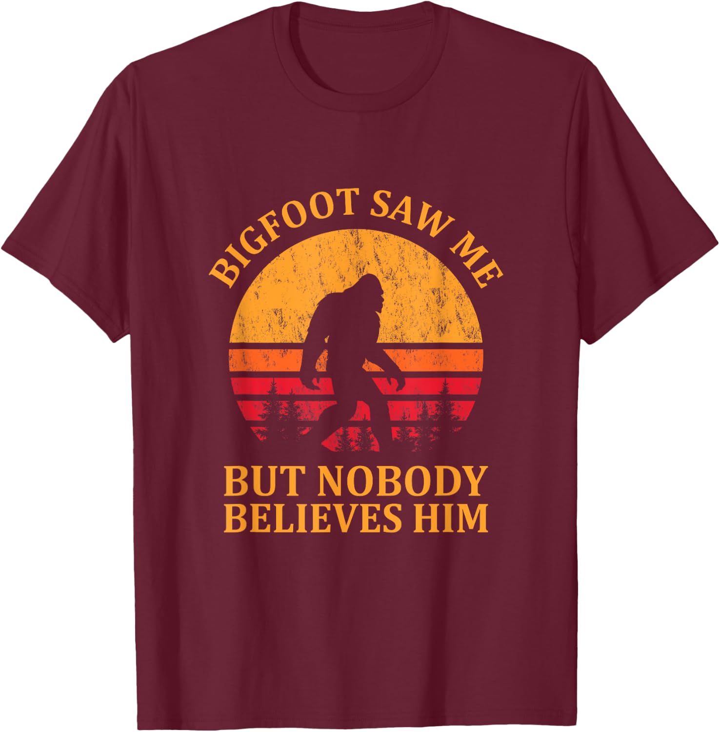 Funny Bigfoot Saw Me But Nobody Believes Him T-Shirt - T-Shirt | Maroon