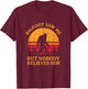 Funny Bigfoot Saw Me But Nobody Believes Him T-Shirt - T-Shirt | Maroon