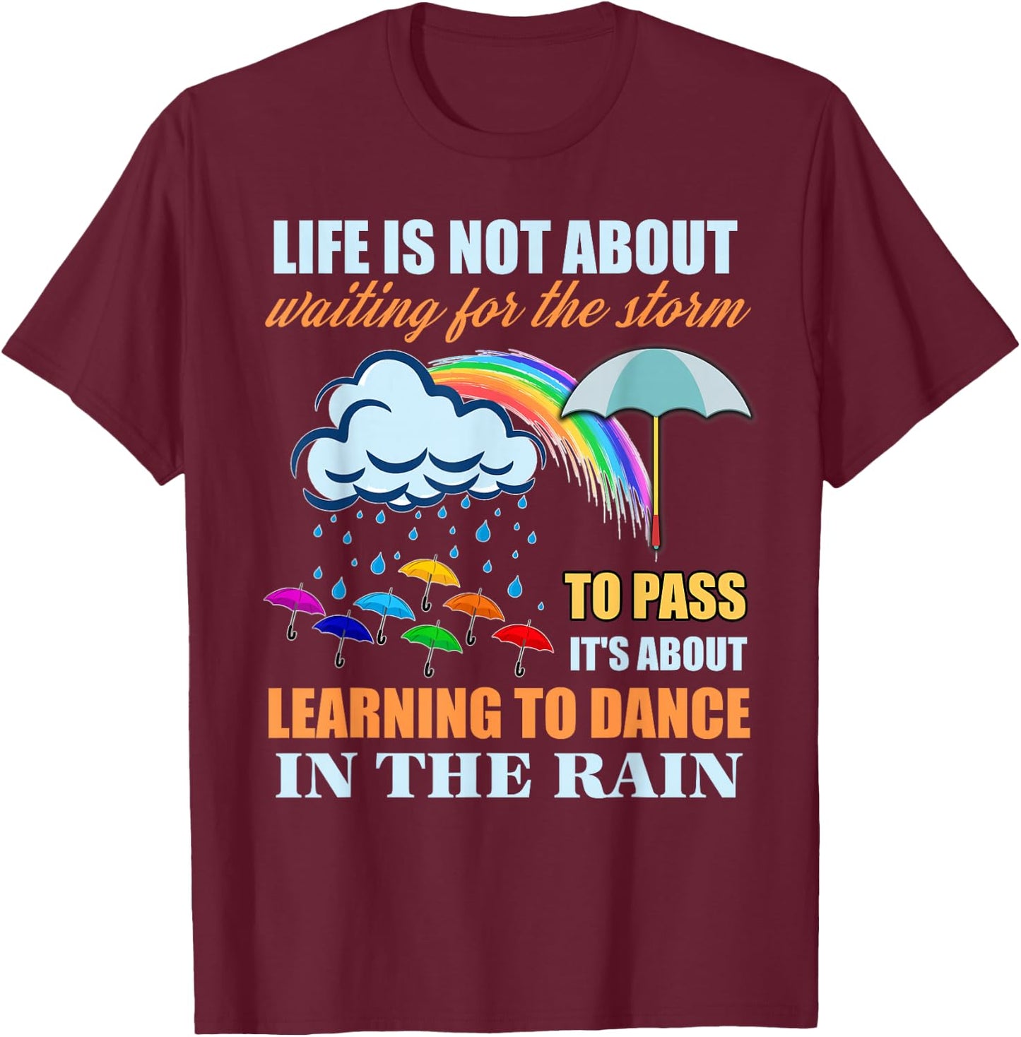 It's About Learning To Dance In The Rain T Shirt T-Shirt - T-Shirt | Maroon