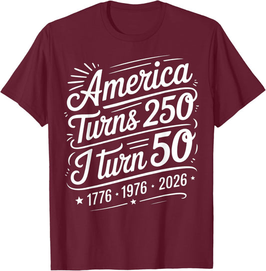 America Turns 250 I Turn 50 Birthday 1776 1976 2026 Patriot T-Shirt - T-Shirt | Maroon