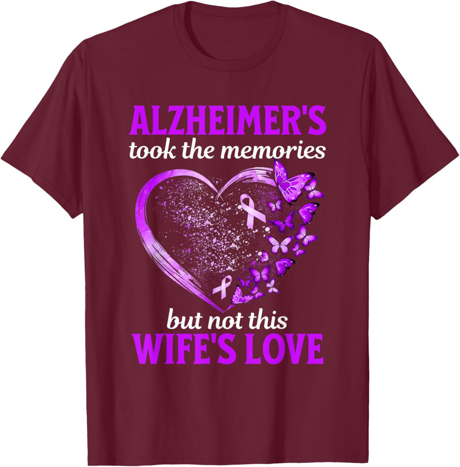 Alzheimers Took Memories Not Wife's Love Dementia Support T-Shirt - T-Shirt | Maroon