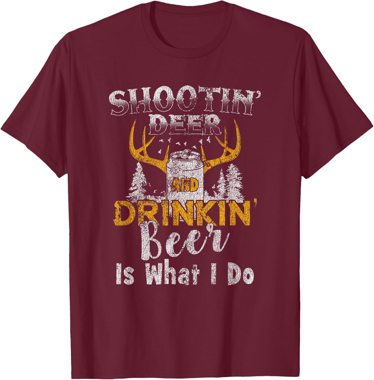 Shootin' Deer And Drinkin' Beer Distressed T-Shirt - T-Shirt | Maroon