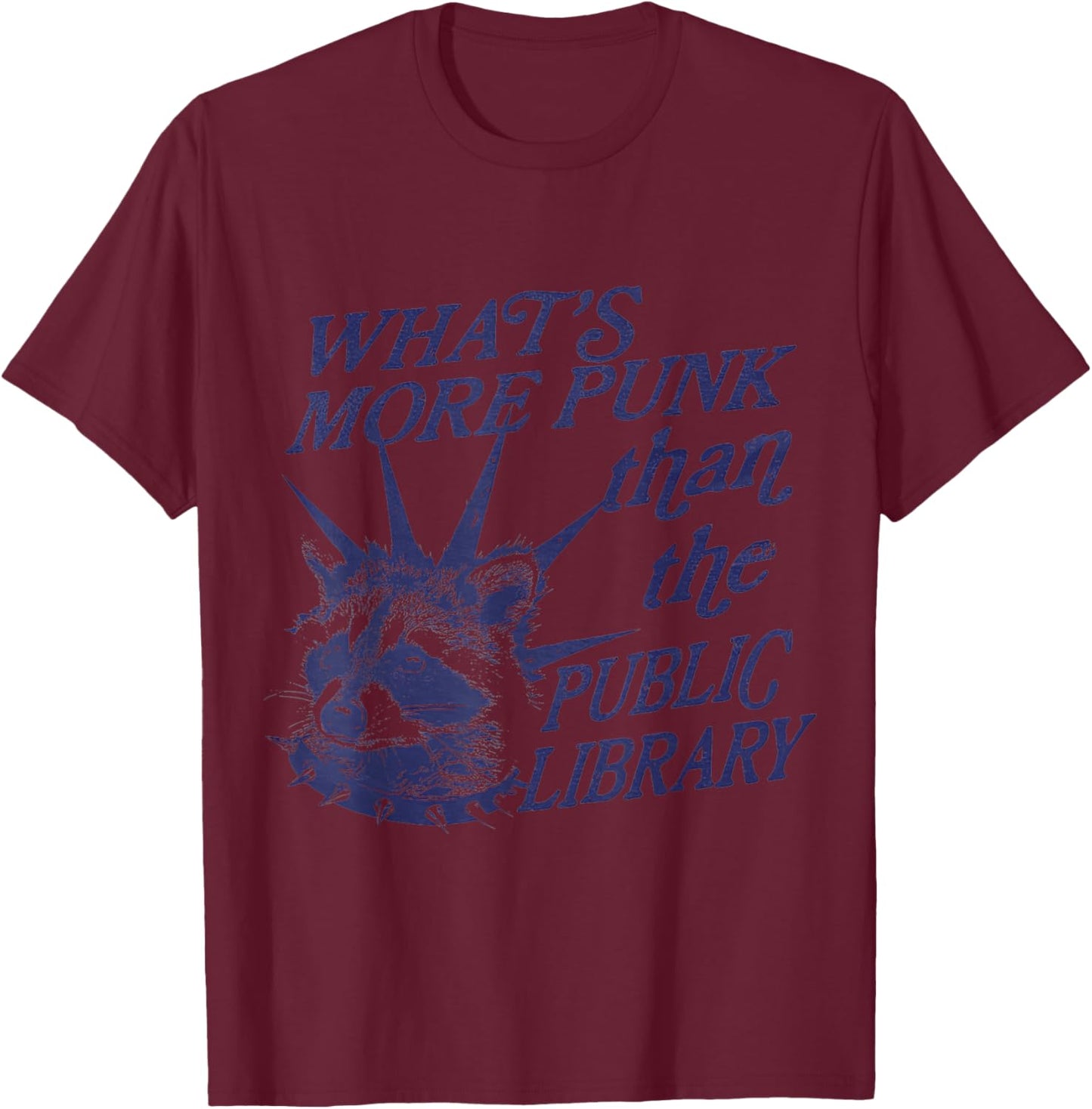 Whats More Punk Than the Public Library Raccoon Funny Meme T-Shirt - T-Shirt | Maroon