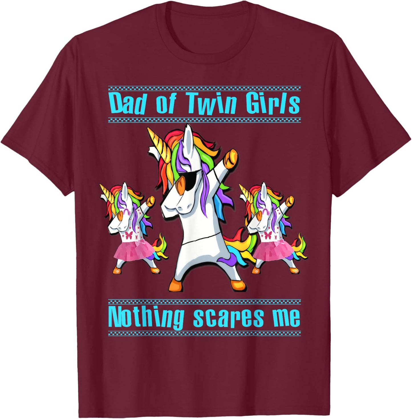 Dad Of Twin Girls Nothing Scares Me Dabbing Unicorn T-Shirt - T-Shirt | Maroon