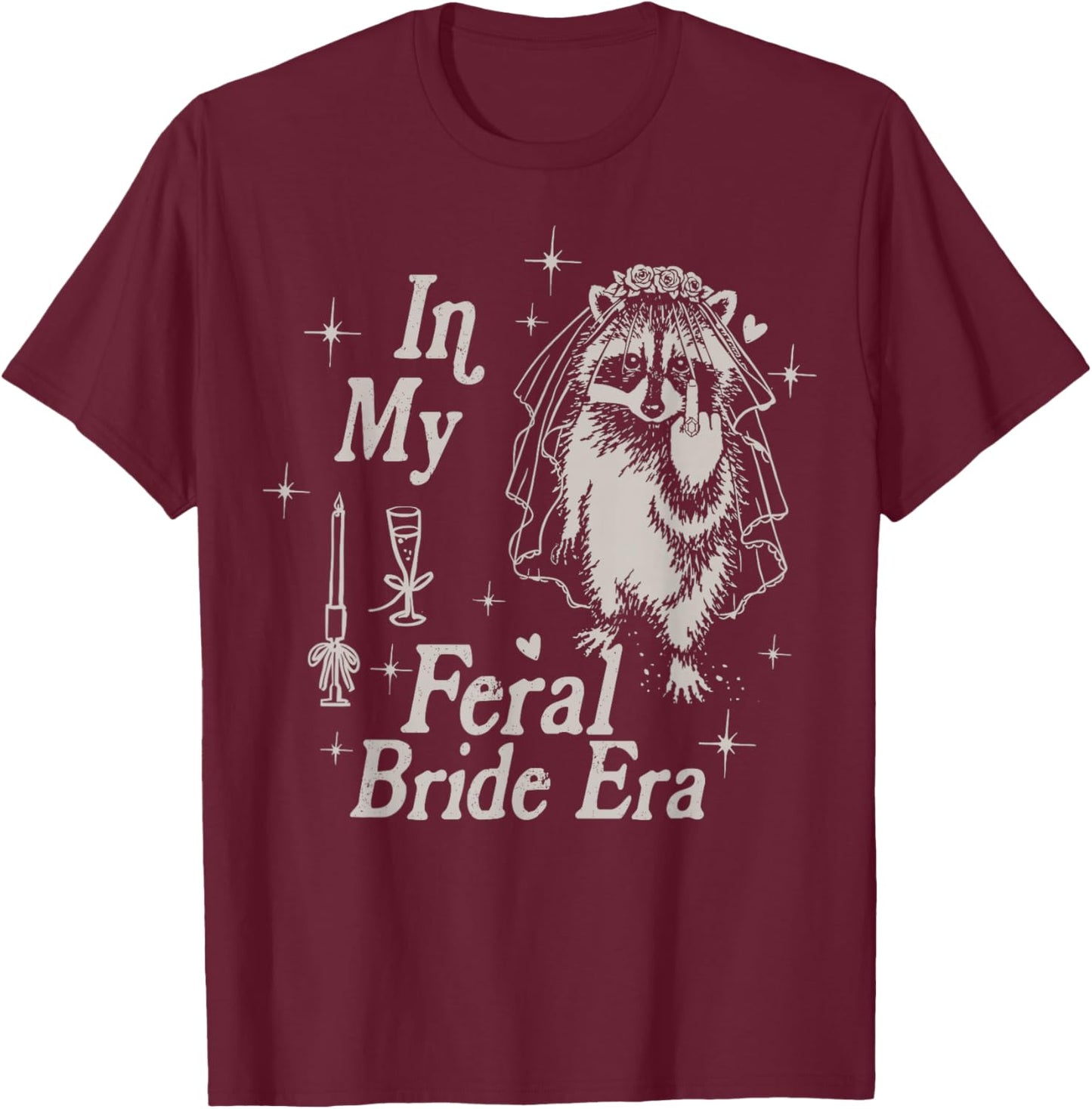 in My Feral Bride Era Raccoon Meme Funny Bachelorette Bridal T-Shirt - T-Shirt | Maroon