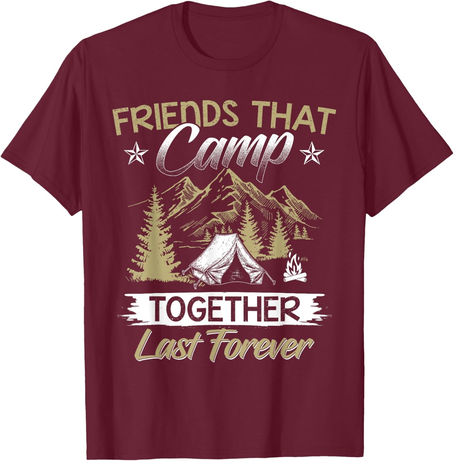 Friends That Camp Together Last Forever Friendship Camp T-Shirt - T-Shirt | Maroon