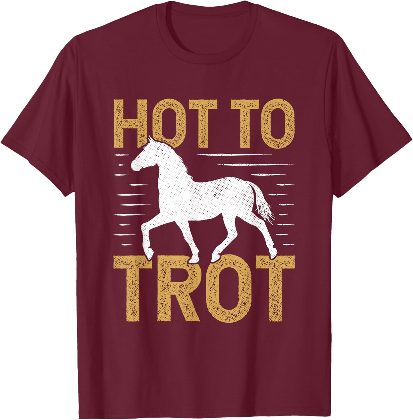 Trotting Horse Equestrian Saying Hot to Trot T-Shirt - T-Shirt | Maroon