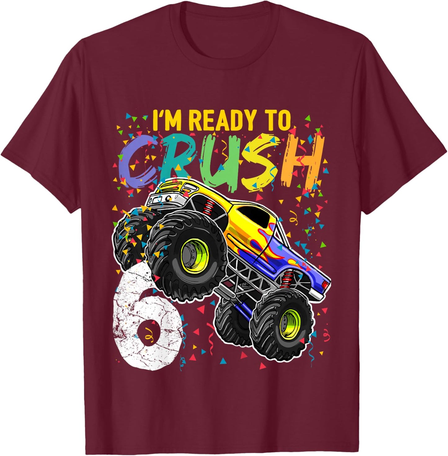 Kids Im Ready to Crush 6 Monster Truck 6th Birthday Shirt Boys T-Shirt - T-Shirt | Maroon