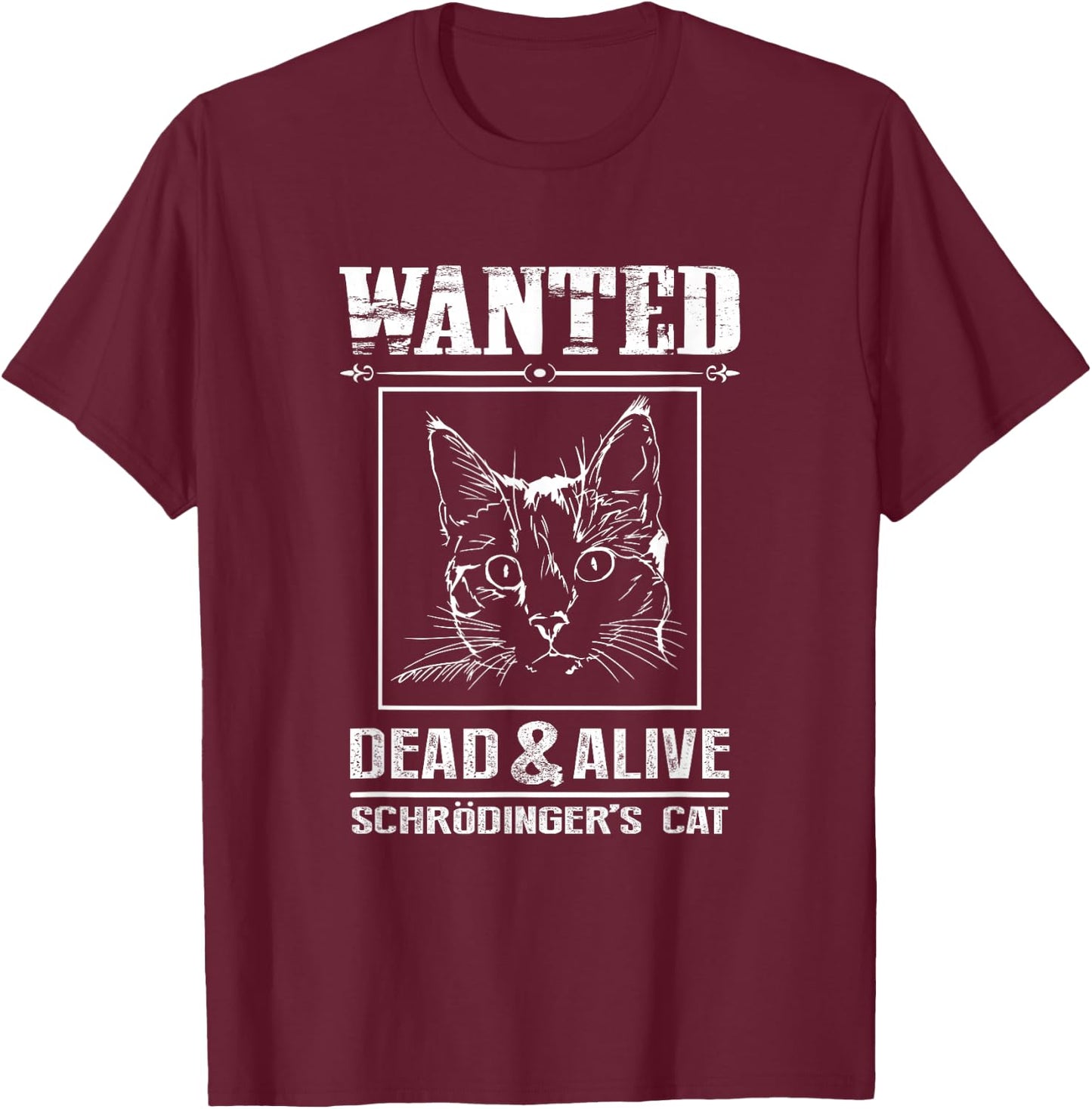 Schrodingers Cat Wanted Dead & Alive Funny Science T-Shirt - T-Shirt | Maroon