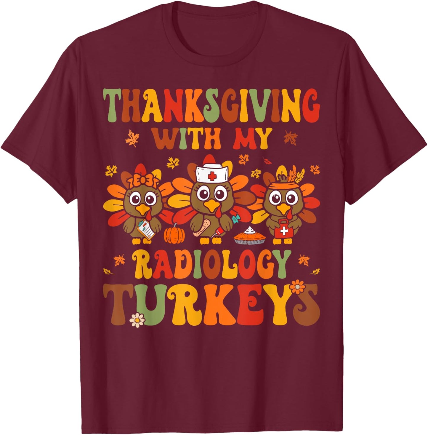 Thanksgiving With My Radiology Nurse Turkeys Fall RAD Tech T-Shirt - T-Shirt | Maroon