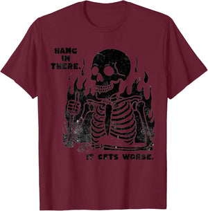 Funny Hang in There It Gets Worse Existential Dread Skeleton T-Shirt - T-Shirt | Maroon