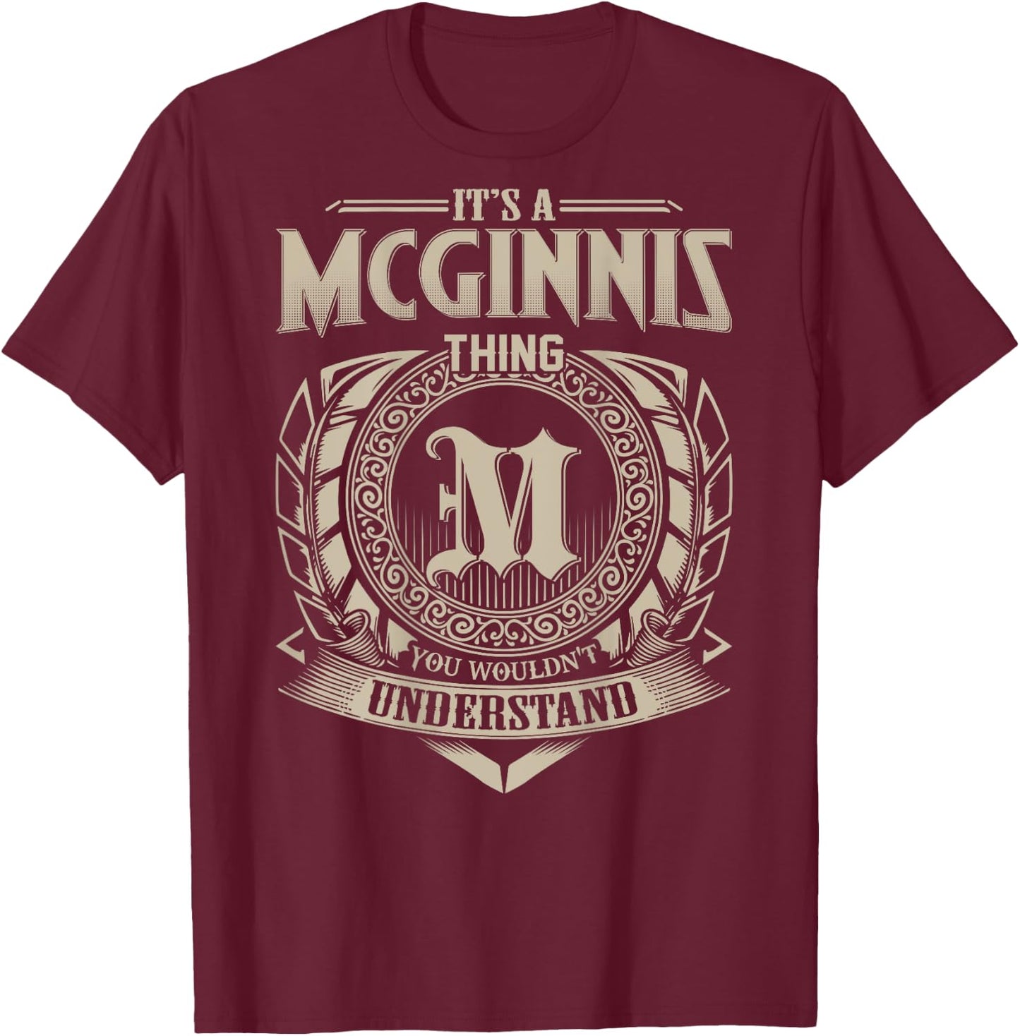 It's A MCGINNIS Thing You Wouldn't Understand Family Name T-Shirt - T-Shirt | Maroon