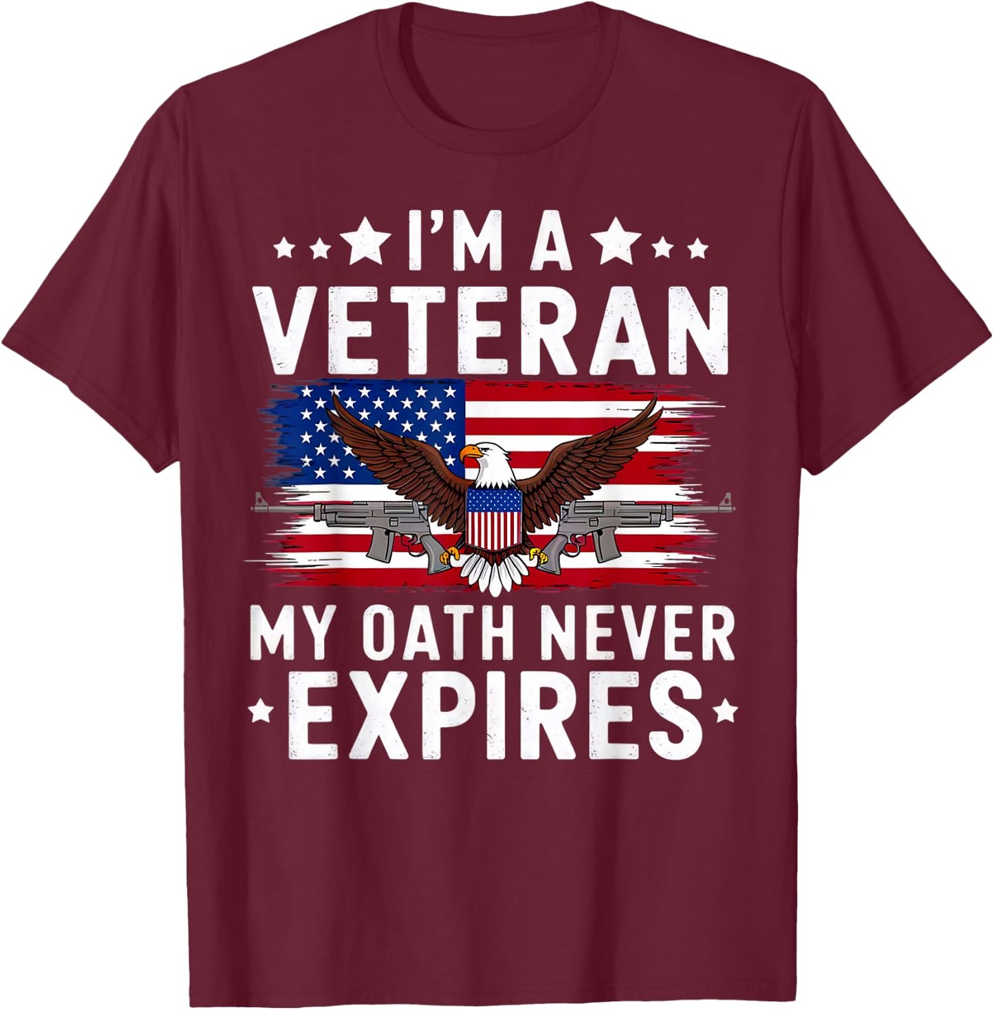 I'm a Veteran My Oath Never Expires Veteran's Day T-Shirt - T-Shirt | Maroon