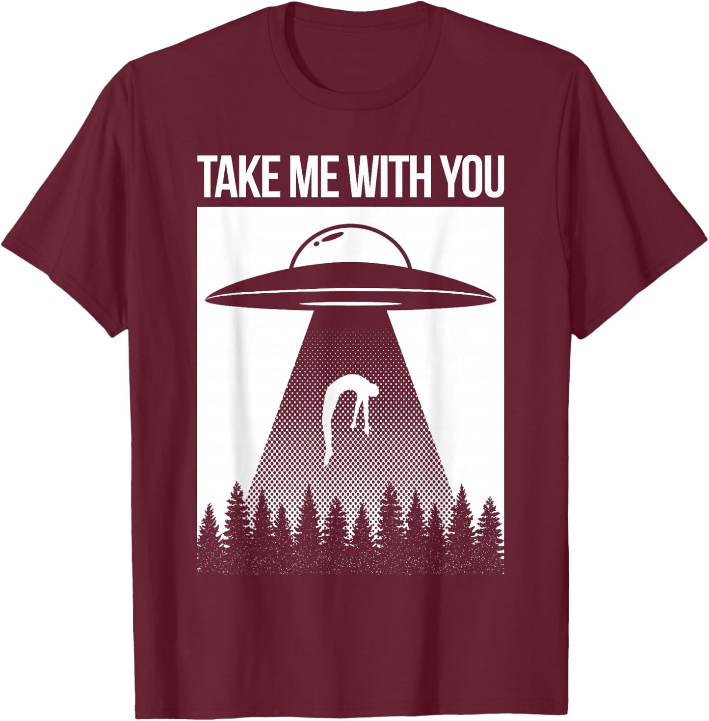 Take Me With You Alien Abduction Spaceship UFO Shirt T-Shirt - T-Shirt | Maroon
