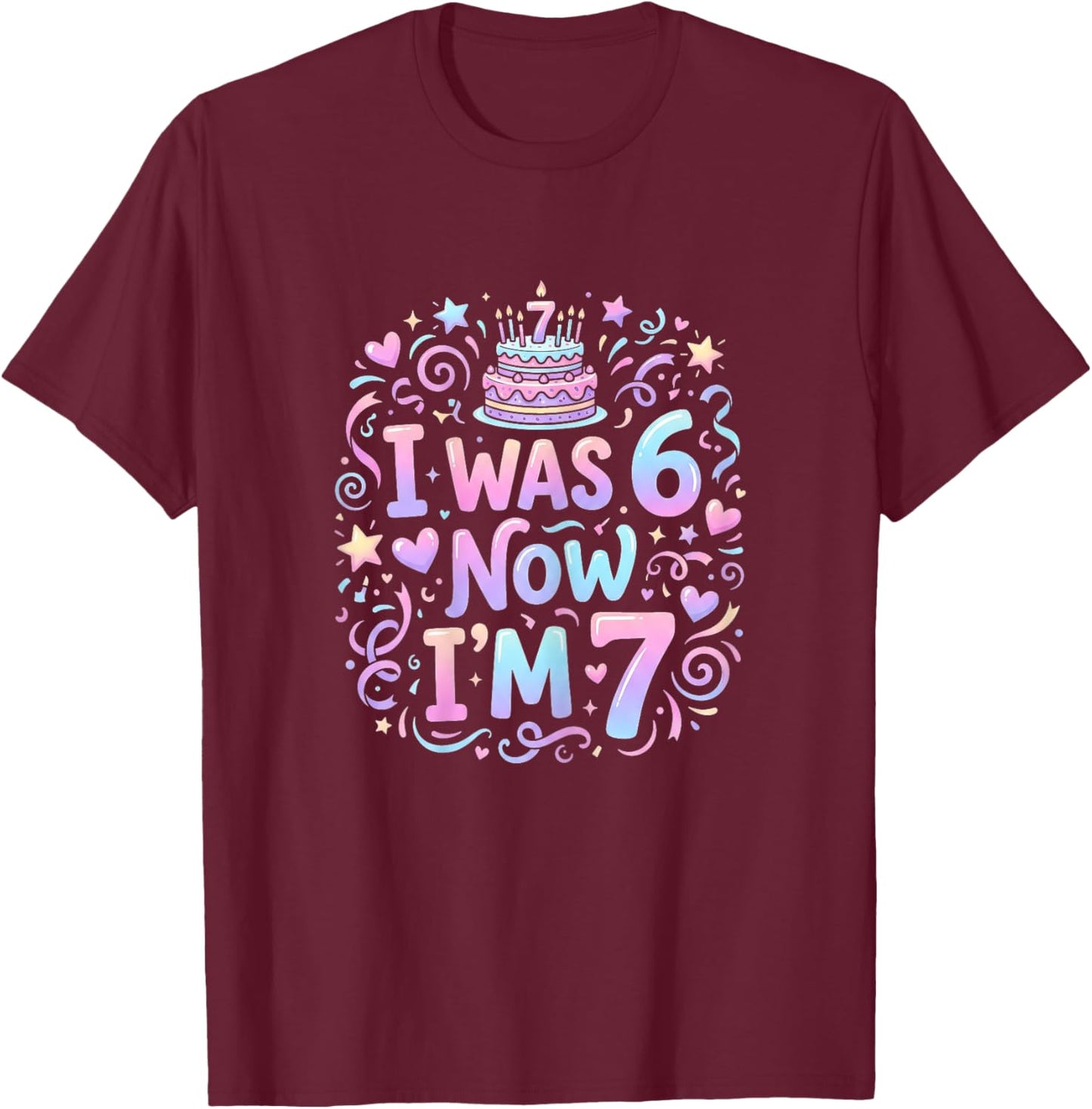 7 Years Old Birthday Girl I was 6 Now I'm 7 Birthday T-Shirt - T-Shirt | Maroon