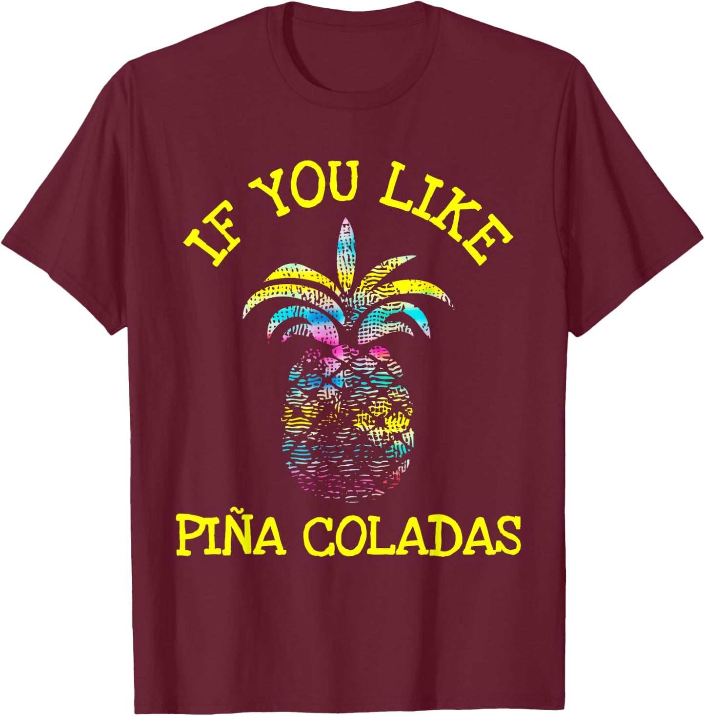 If You Like Pina Coladas Top T-Shirt - T-Shirt | Maroon