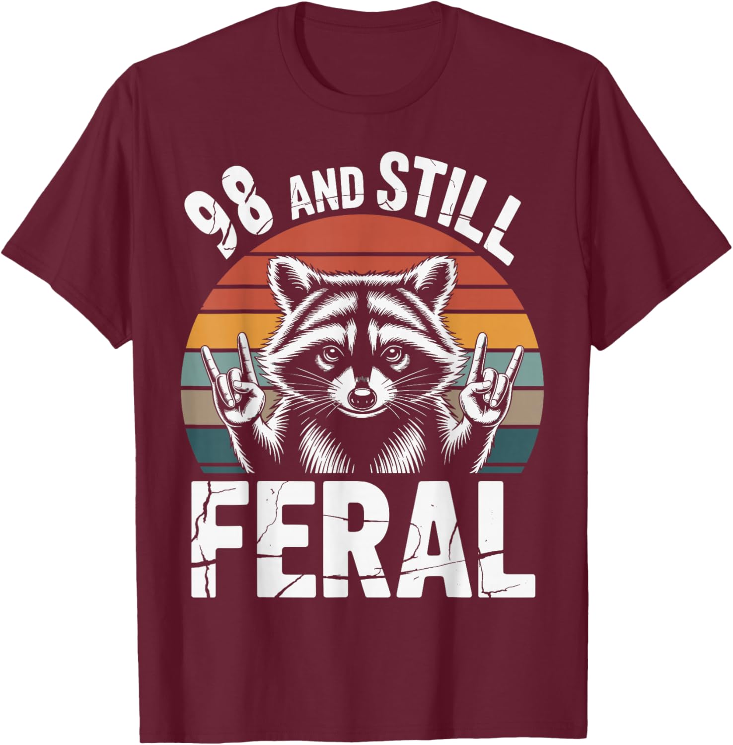 98 and Still Feral 98th Birthday 98 Years Old Funny T-Shirt - T-Shirt | Maroon
