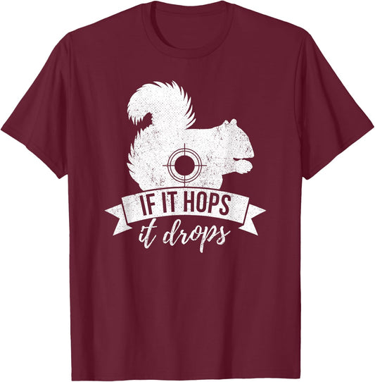 IF IT HOPS IT DROPS Funny Squirrel Hunting T-Shirt - T-Shirt | Maroon