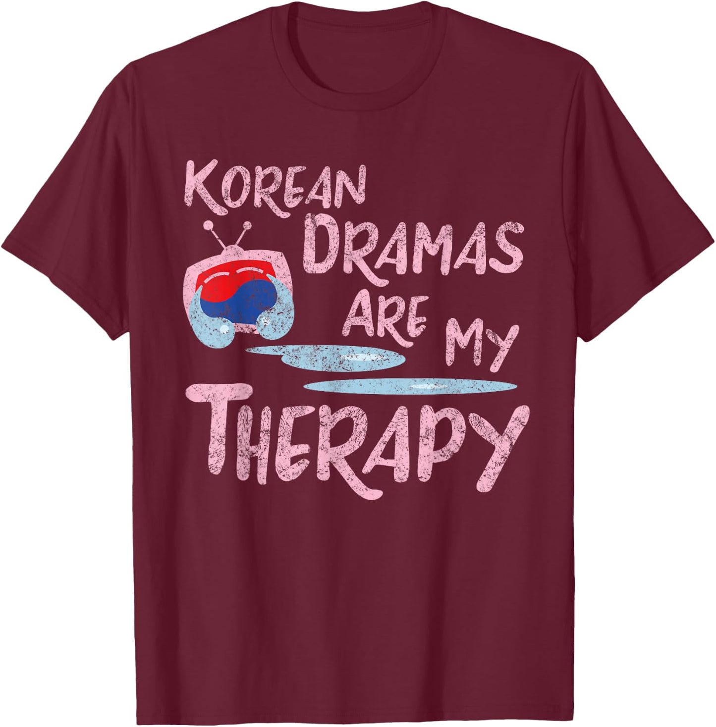 Korean Dramas Are My Therapy - K-Drama Lover Fan T-Shirt - T-Shirt | Maroon