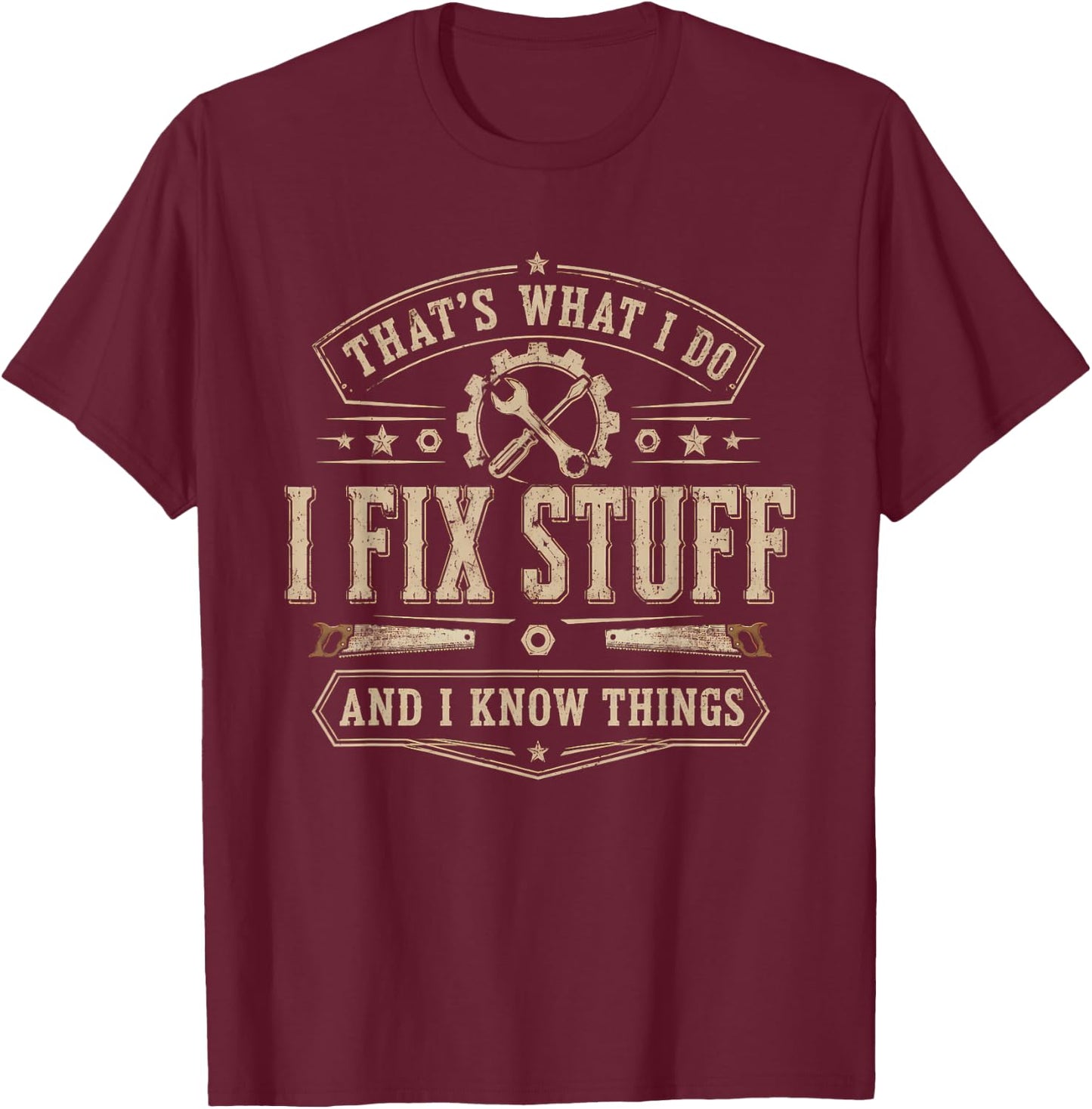That's What I Do I Fix Stuff and I Know Things Funny Saying T-Shirt - T-Shirt | Maroon