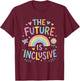 The Future is Inclusive Rainbow LGBTQ Pride Month Equality T-Shirt - T-Shirt | Maroon