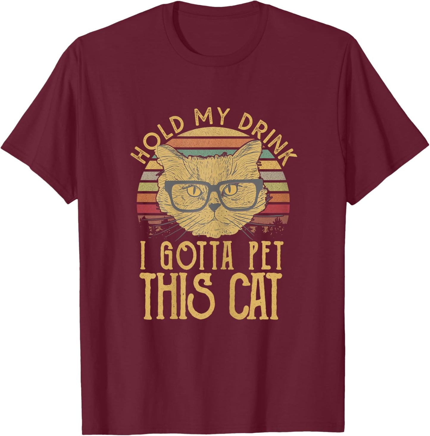 Hold My Drink I Gotta Pet This Cat Funny Humor Gift Women T-Shirt - T-Shirt | Maroon
