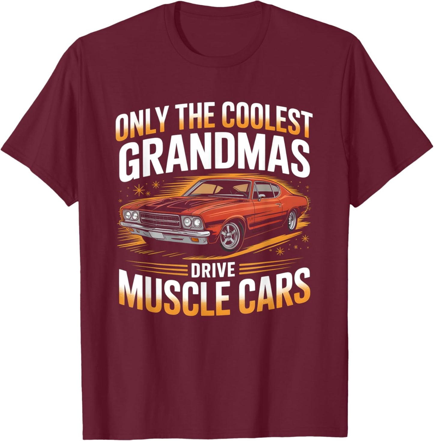 Only The Coolest Grandmas Drive Muscle Cars Classic Car T-Shirt - T-Shirt | Maroon