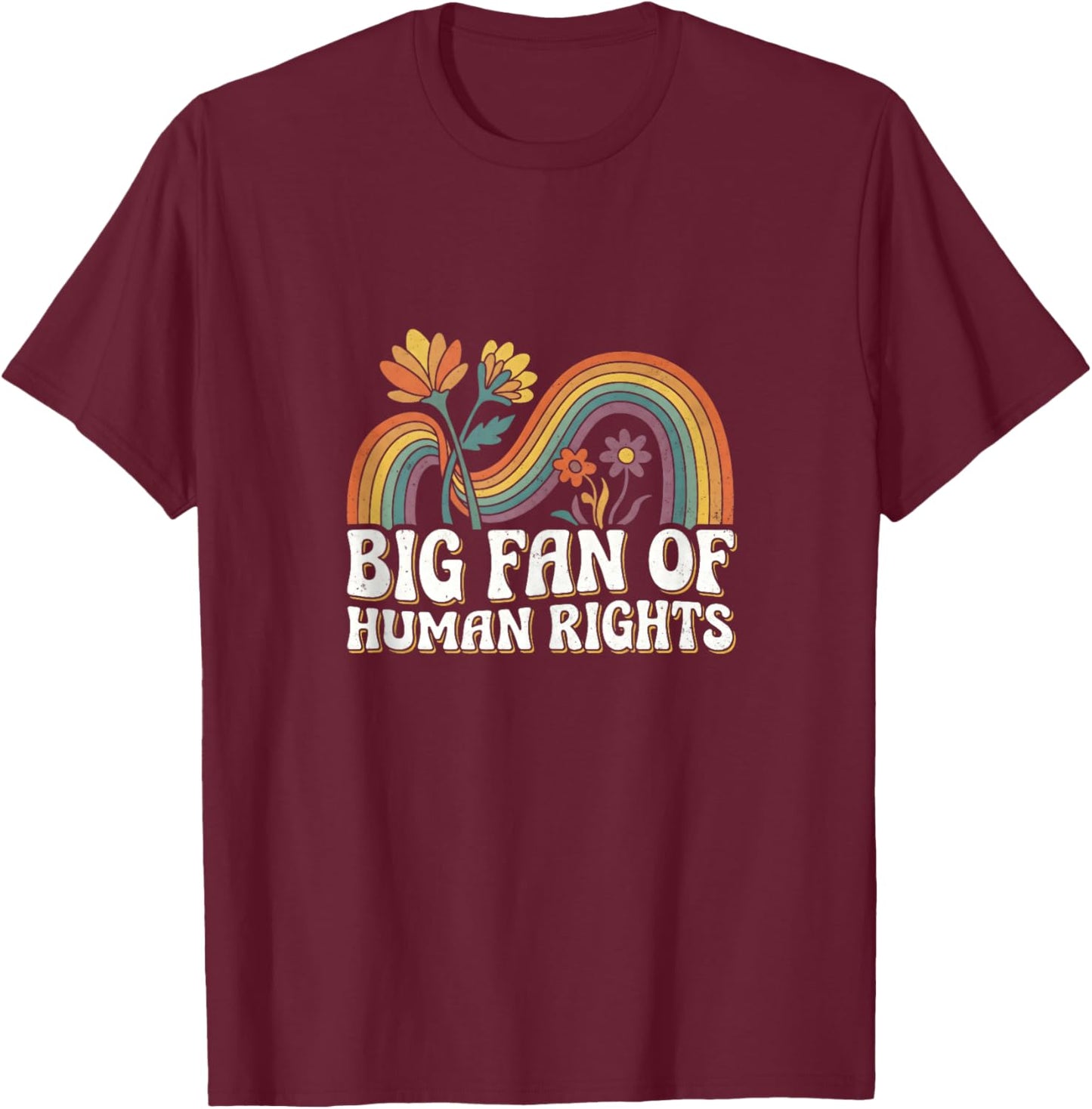 Big Fan of Human Rights Retro Vintage Floral Rainbow Quote T-Shirt - T-Shirt | Maroon