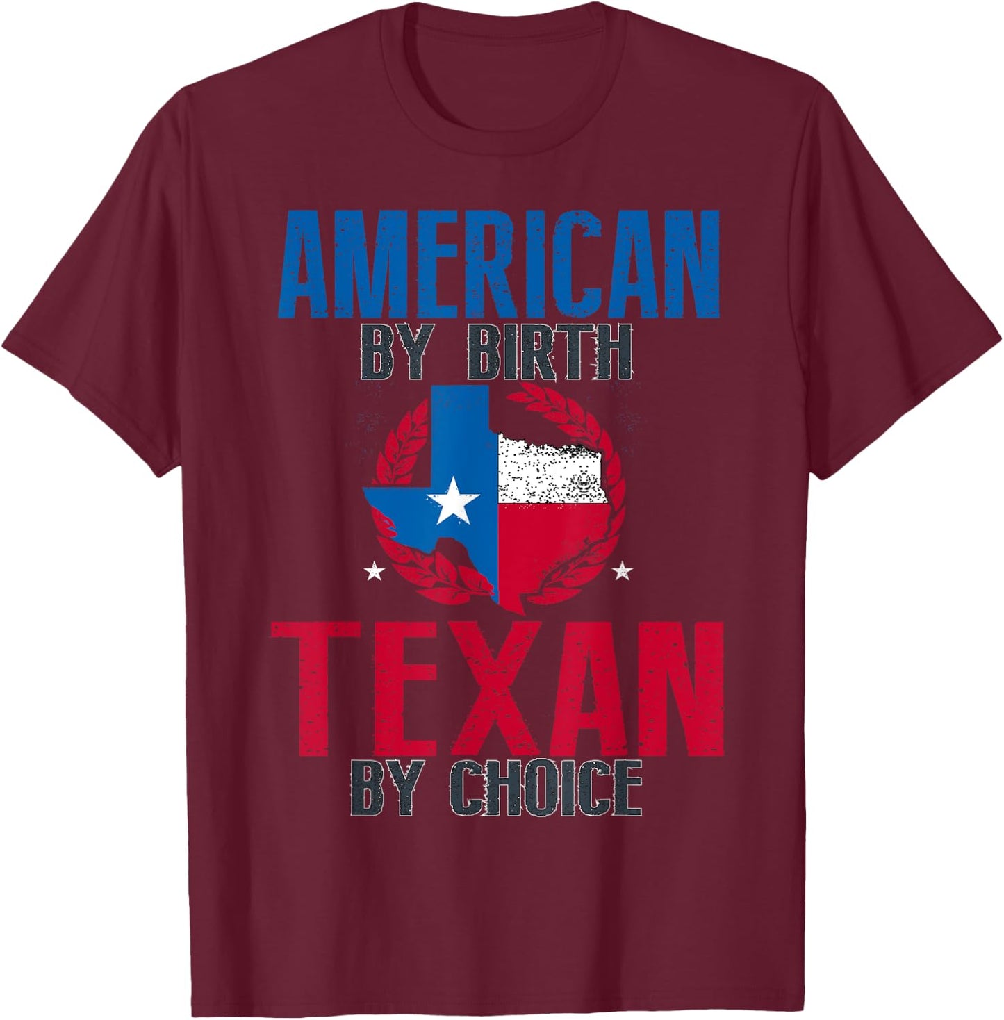 American By Birth Texan By Choice I Funny Texas T-Shirt - T-Shirt | Maroon